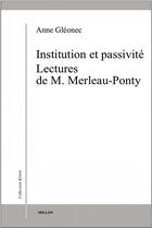 Couverture du livre « Institution et passivité ; lectures de M. Merleau-Ponty » de Anne Gleonec aux éditions Millon