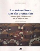 Couverture du livre « Les orientalistes sont des aventuriers ; guirlande offerte à Joseph Tubiana pas ses élèves et ses amis » de  aux éditions Sepia