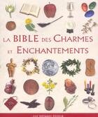 Couverture du livre « La bible des charmes et enchantements » de Ann-Marie Gallagher aux éditions Guy Trédaniel