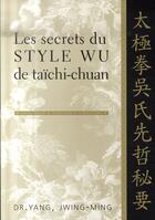 Couverture du livre « Les secrets du style wu de taichi-chuan » de Jwing-Ming (Dr) Yang aux éditions Budo