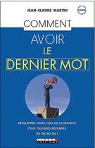 Couverture du livre « Comment avoir le dernier mot ; développez votre sens de la répartie pour toujours répondre du tac au tac ! » de Jean-Claude Martin aux éditions Leduc