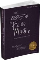 Couverture du livre « Les secrets de haute magie ; manuel pratique de rituels occultes » de Francis Melville aux éditions Contre-dires
