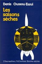 Couverture du livre « Les saisons sèches » de Denis Oussou-Essui aux éditions L'harmattan