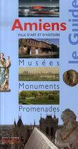 Couverture du livre « Amiens ; le guide musées, monuments, promenades » de  aux éditions Editions Du Patrimoine