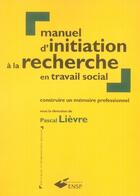 Couverture du livre « Manuel d'initiation à la recherche en travail social. (2e édition) » de Pascal Lievre aux éditions Ehesp