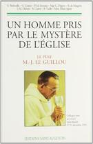 Couverture du livre « Un homme pris par le mystère de l'Eglise ; le père M.-J. Le Guillou » de  aux éditions Saint Augustin