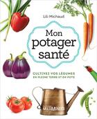 Couverture du livre « Mon potager santé : cultivez vos légumes en pleine terre (3e édition) » de Lili Michaud aux éditions Multimondes
