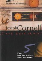 Couverture du livre « Joseph Cornell ; pour que les objets nous racontent » de  aux éditions Musees Strasbourg