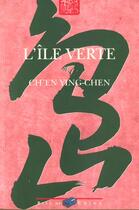 Couverture du livre « L'Ile Verte ; Train De Nuit ; Roses De Juillet » de Ch'En Ying-Chen aux éditions Bleu De Chine