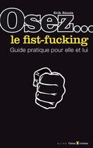 Couverture du livre « Osez le fist-fucking » de Erik Remes aux éditions Alixe