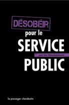 Couverture du livre « Désobéir pour le service public » de Renou Xavier aux éditions Le Passager Clandestin