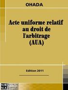 Couverture du livre « Acte uniforme relatif au droit de l'arbitrage (édition 2011) » de  aux éditions Nouvelles Editions Numeriques Africaines