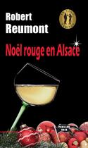 Couverture du livre « Noël rouge en Alsace » de Robert Reumont aux éditions Pavillon Noir