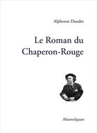 Couverture du livre « Le roman du Chaperon-Rouge » de Alphonse Daudet aux éditions Mazeto Square