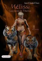 Couverture du livre « Mélissa t.2 ; les tigres de Tiberius » de Jean-Claude Chary aux éditions Jch-autoedition