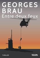 Couverture du livre « Entre deux feux » de Georges Brau aux éditions Eaux Troubles