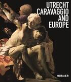 Couverture du livre « Utrecht, caravaggio and europe » de Ebert Berndt aux éditions Hirmer