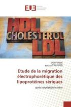 Couverture du livre « Etude de la migration electrophoretique des lipoproteines seriques : après oxydation in vitro » de Kamar Gaouar aux éditions Editions Universitaires Europeennes