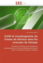 Couverture du livre « G2/m et morphogenese du fuseau de division dans les ovocytes de xenope » de Jean-Francois Bodart aux éditions Editions Universitaires Europeennes