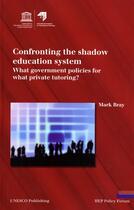 Couverture du livre « Confronting the shadow education system ; what government policies for what private tutoring ? » de  aux éditions Unesco