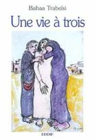 Couverture du livre « Une vie à trois » de Bahaa Trabelsi aux éditions Eddif Maroc