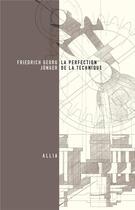 Couverture du livre « La perfection de la technique » de Friedrich-Georg Junger aux éditions Allia