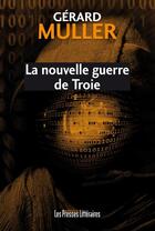 Couverture du livre « La nouvelle guerre de Troie » de Gerard Muller aux éditions Presses Litteraires