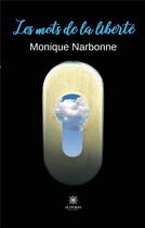 Couverture du livre « Les mots de la liberté » de Monique Narbonne aux éditions Le Lys Bleu