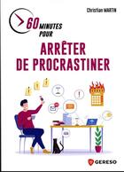 Couverture du livre « 60 minutes pour arreter de procrastiner » de Christian Martin aux éditions Gereso