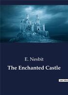 Couverture du livre « The enchanted castle » de Nesbit E. aux éditions Culturea