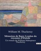 Couverture du livre « Mémoires de Barry Lyndon du royaume d'Irlande : Un roman de William Makepeace Thackeray » de Thackeray Willi aux éditions Culturea