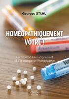 Couverture du livre « Homéopathiquement vôtre ! Contribution à l'enseignement et à la pratique de l'homéopathie » de Georges Stahl aux éditions Verone