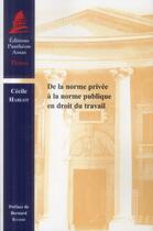 Couverture du livre « De la norme privée à la norme publique en droit du travail » de Cecile Hablot aux éditions Pantheon-assas