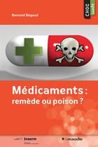Couverture du livre « Médicaments : remède ou poison ? » de Bernard Begaud aux éditions Le Muscadier