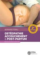 Couverture du livre « Ostéopathie, accouchement & post-partum (2e édition) » de Bernard Ferru aux éditions Tita