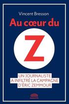 Couverture du livre « Au coeur du Z : un journaliste a inflitré la campagne d'Eric Zemmour » de Vincent Bresson aux éditions Goutte D'or Editions