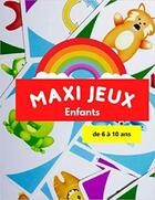 Couverture du livre « Maxi jeux enfants de 6 a 10 ans - livre d'activites logiques et de reflexion » de Independent P. aux éditions Gravier Jonathan