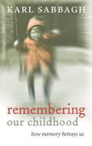 Couverture du livre « Remembering our Childhood: How Memory Betrays Us » de Karl Sabbagh aux éditions Oup Oxford