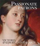 Couverture du livre « Passionate patrons victoria & albert and the arts » de Kharibian Leah aux éditions Royal Collection