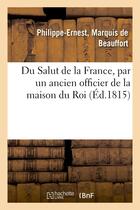 Couverture du livre « Du salut de la france, par un ancien officier de la maison du roi » de Beauffort P-E. aux éditions Hachette Bnf