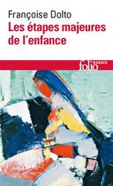 Couverture du livre « Les étapes majeures de l'enfance » de Francoise Dolto aux éditions Folio