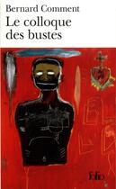 Couverture du livre « Le Colloque des bustes » de Bernard Comment aux éditions Folio