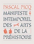 Couverture du livre « Manifeste intemporel des arts de la préhistoire » de Pascal Picq aux éditions Flammarion