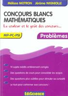 Couverture du livre « Concours Blancs ; Mathematiques ; La Couleur Et Le Gout Des Concours ; Mp-Psi-Pc » de Melissa Motron et Jerome Wigniolle aux éditions Ediscience