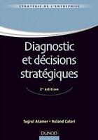 Couverture du livre « Diagnostic et décisions stratégiques (2e édition) » de Tugrul Atamer et Roland Calori aux éditions Dunod