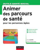 Couverture du livre « Animer des parcours de santé pour les personnes âgées » de Bruno Leloutre aux éditions Dunod