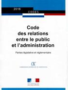 Couverture du livre « Code des relations entre le public et les administrations ; parties législative et réglementaire » de Journaux Officiels aux éditions Direction Des Journaux Officiels
