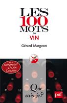 Couverture du livre « Les 100 mots du vin » de Gerard Margeon aux éditions Que Sais-je ?