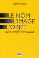 Couverture du livre « Le nom, l'image, l'objet » de Stephane Thibierge aux éditions Puf