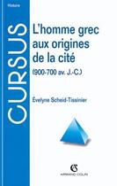 Couverture du livre « L'homme grec aux origines de la cité : (900-700 av. J.-C.) » de Evelyne Scheid-Tissinier aux éditions Armand Colin